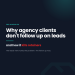 agency clients don't follow up on leads