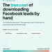 The true cost of downloading Facebook leads manually